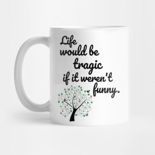 Life would be tragic if it weren't funny Mug